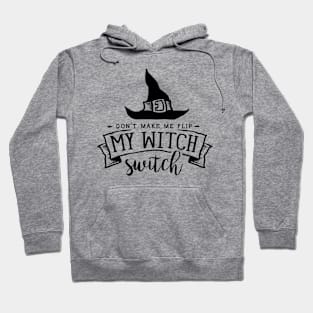 Don't make me flip my Witch switch Hoodie